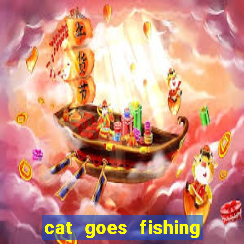 cat goes fishing free download